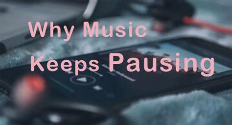 Why Does My Music Keep Pausing on My iPhone? A Deep Dive into the Problem and Solutions